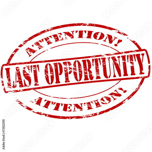 Last opportunity