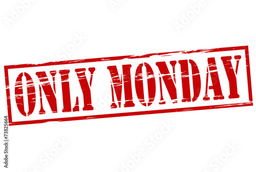 Only Monday