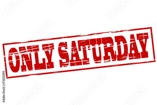 Only Saturday