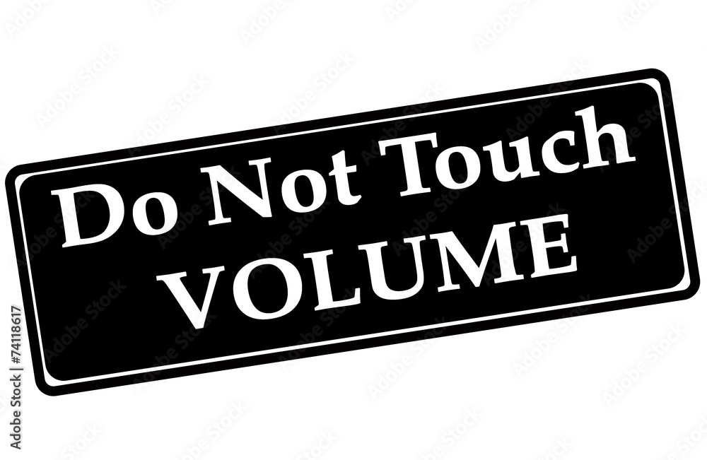 do not touch volume