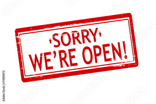 Sorry we are open