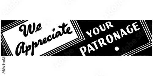 We Appreciate Your Patronage