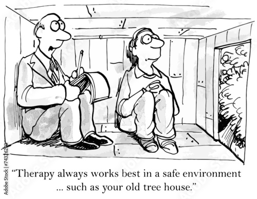 "Therapy...works best in a safe environment...tree house."