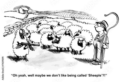 "Oh yeah, well maybe we don't like being called 'Sheeple'?!"