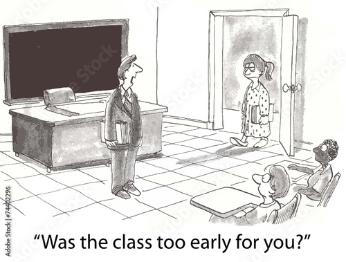 "Was the class too early for you?"