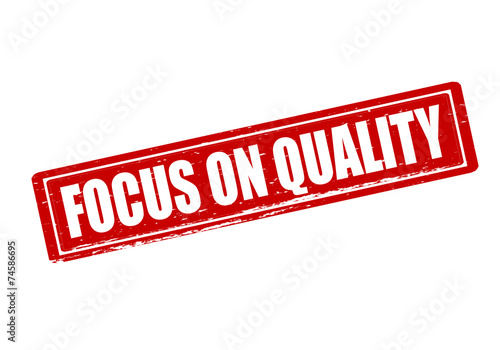 Focus on quality