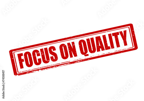 Focus on quality