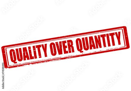 Quality over quantity