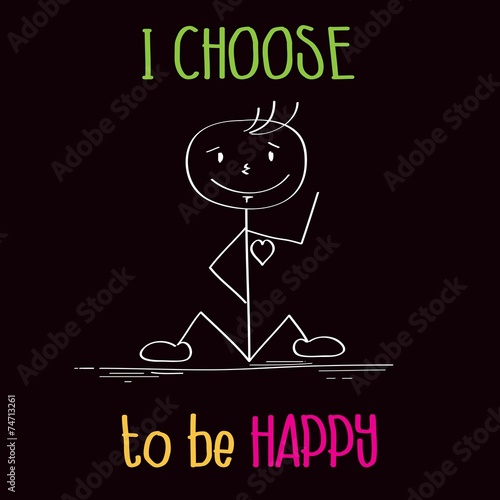 Funny illustration with message: " I choose te be happy"
