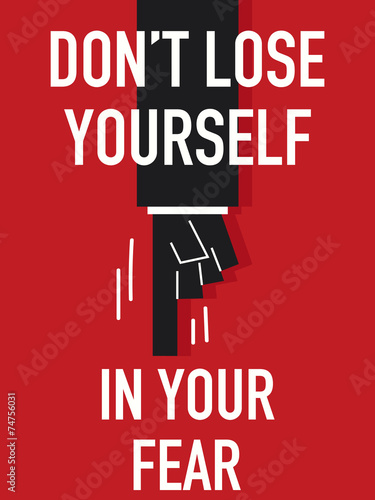 Word DO NOT LOSE YOURSELF IN YOUR FEAR