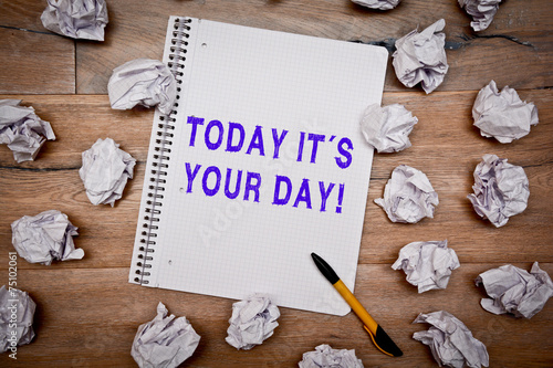 TODAY IT´S YOUR DAY!