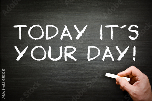 TODAY IT´S YOUR DAY!
