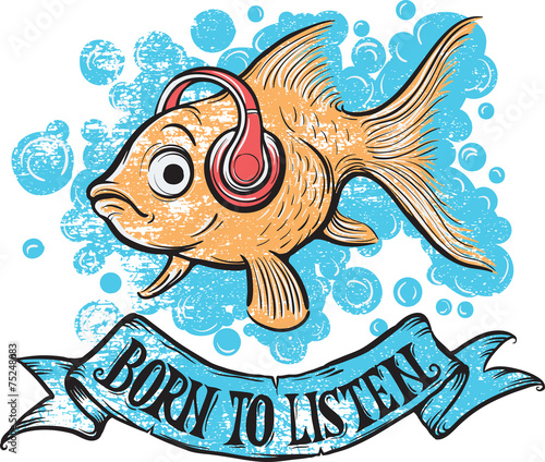 born to listen goldfish