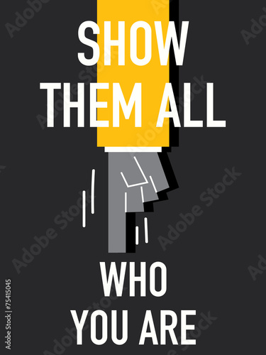 Words SHOW THEM ALL WHO YOU ARE