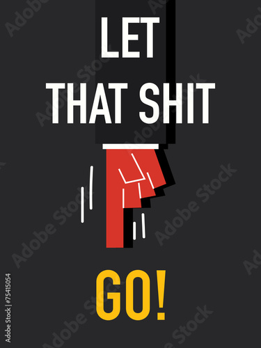 Words LET THAT SHIT GO
