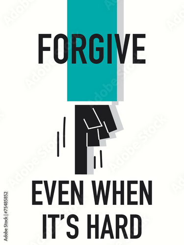 Words FORGIVE EVEN WHEN IT'S HARD