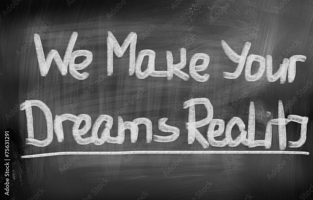 We Make Your Dreams Reality Concept We Make Your Dreams Reality Concept