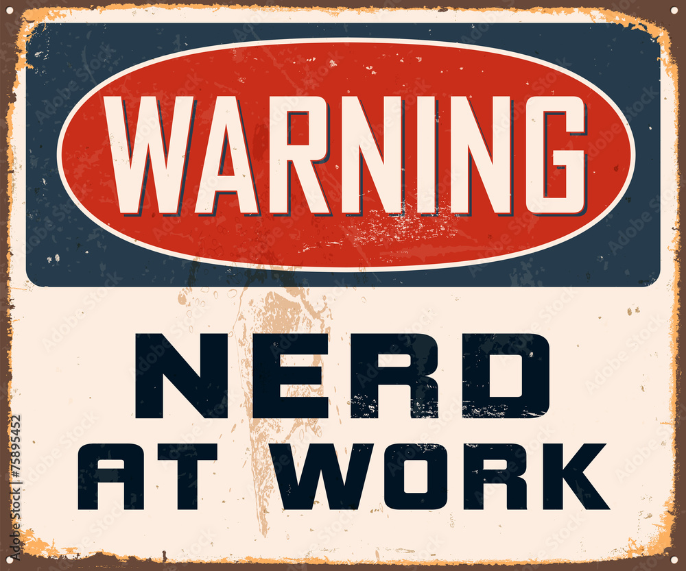 Fototapeta premium Vintage Metal Sign - Warning Nerd at Work - Vector EPS10.