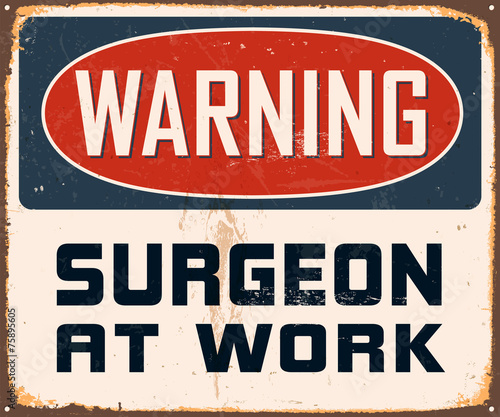 Vintage Metal Sign - Warning Surgeon at Work - Vector EPS10.