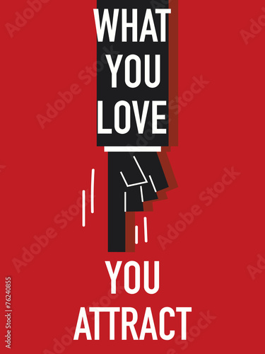 Words WHAT YOU LOVE YOU ATTRACT