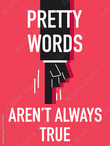 Words PRETTY WORDS ARE NOT ALWAYS TRUE