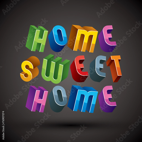 Home Sweet Home phrase made with 3d retro style geometric letter