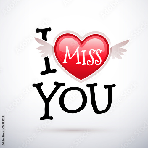 I miss you