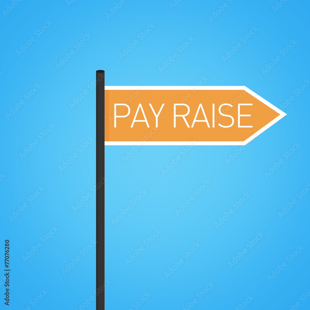 Pay raise nearby, flat orange road sign Pay raise nearby, flat orange road sign