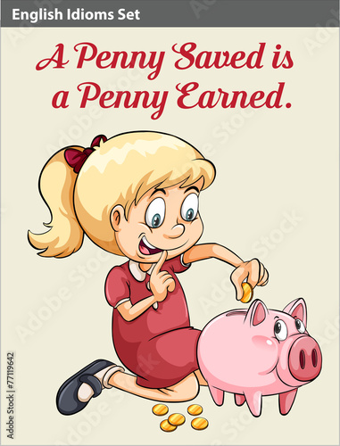 A penny saved is a penny earned idiom