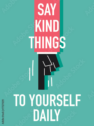 Words SAY KIND THINGS TO YOURSELF DAILY