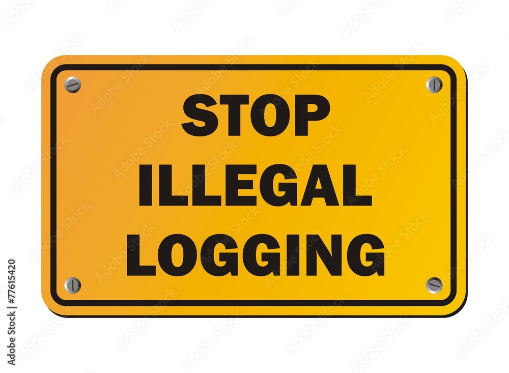 stop illegal logging - protest sign stop illegal logging - protest sign