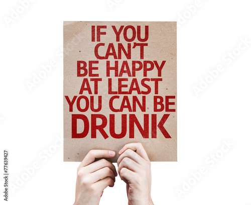 If You Can't Be Happy At Least You Can Be Drunk card