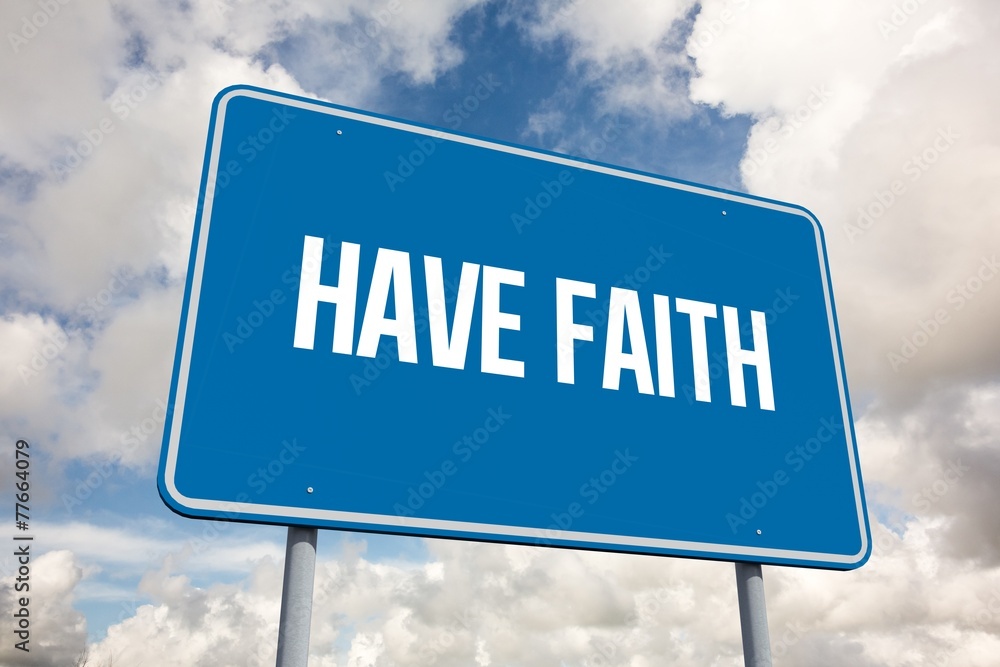 Have faith against blue sky with white clouds Have faith against blue sky with white clouds