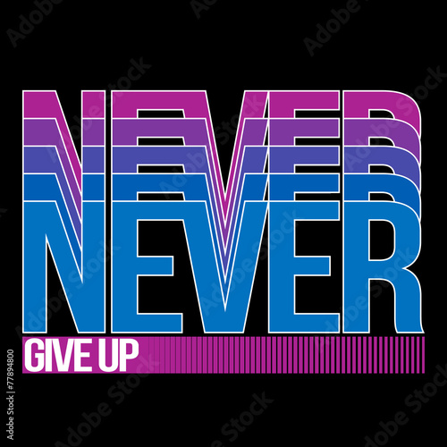 Never Give Up, T-shirt Typography, Vector Illustration