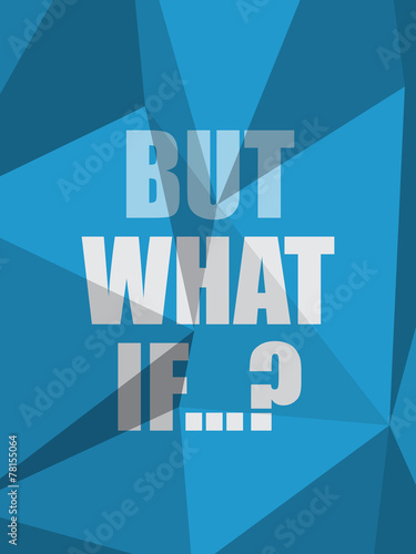 BUT WHAT IF…? (inspirational quote coaching)