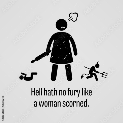 Hell Hath No Fury Like a Woman Scorned