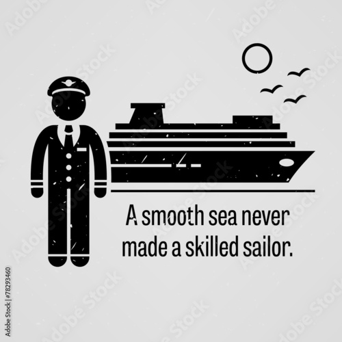 A Smooth Sea Never Made a Skilled Sailor