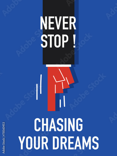 Words NEVER  STOP CHASING YOUR DREAMS