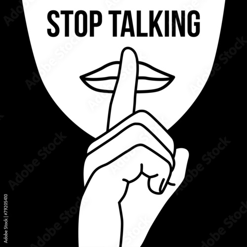 be quiet and do not tell to much