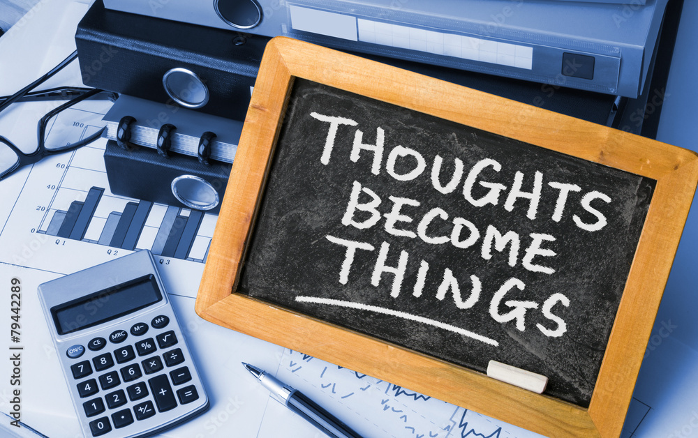 thoughts become things thoughts become things