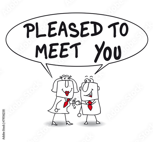Pleased to meet you