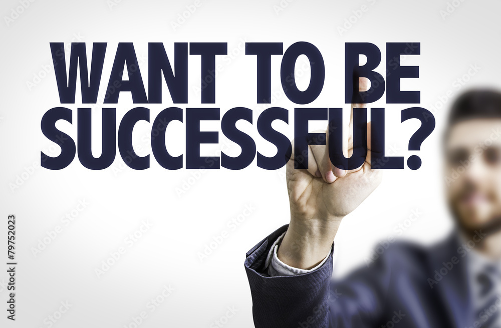 Business man pointing the text: Want To Be Successful? Business man pointing the text: Want To Be Successful?