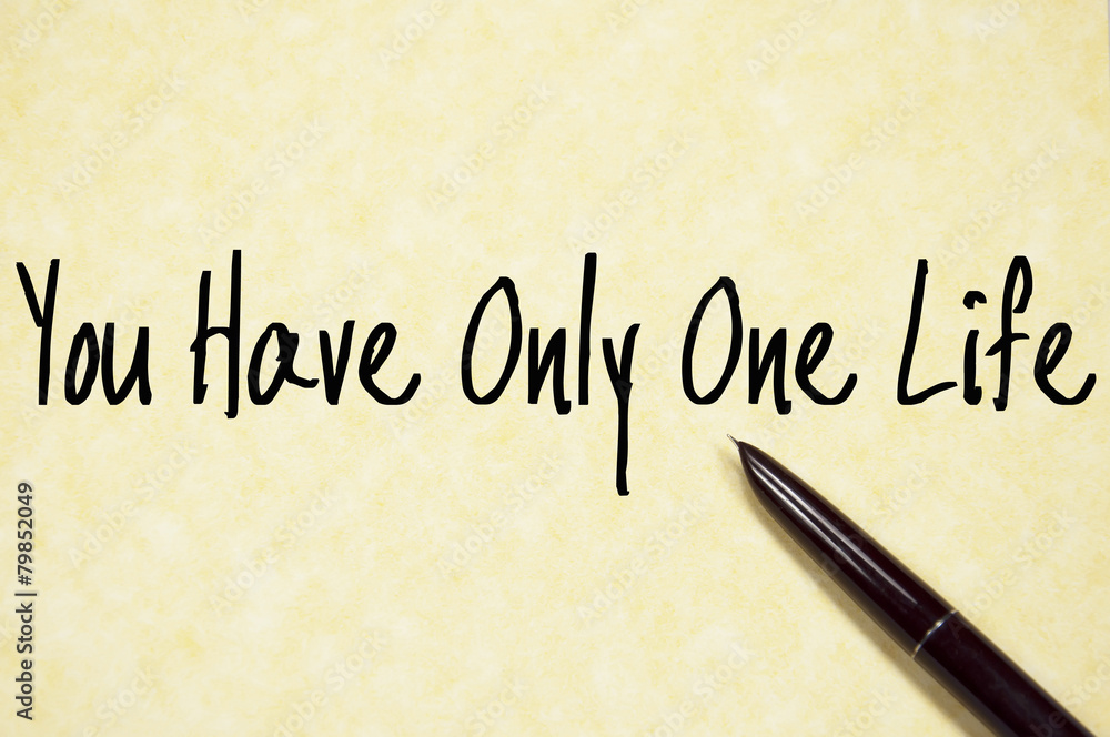 you have only one life text write on paper you have only one life text write on paper