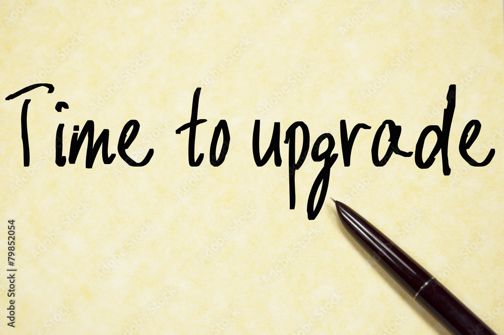 time to upgrade text write on paper time to upgrade text write on paper
