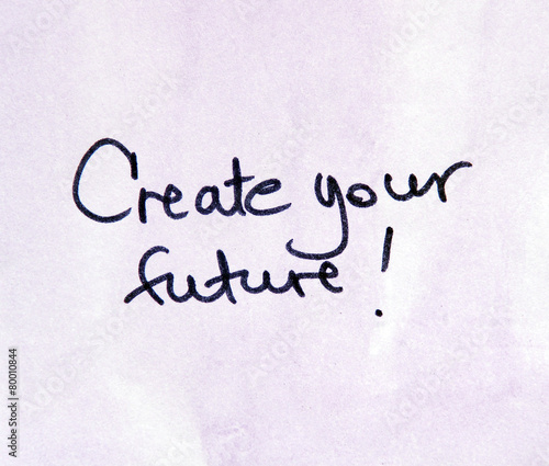 inspirational message create your future