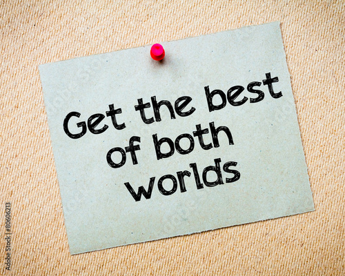 Get the best of both worlds