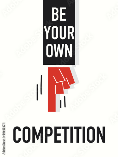 Words BE YOUR OWN COMPETITION