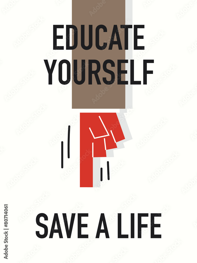Words EDUCATE YOURSELF SAVE A LIFE Words EDUCATE YOURSELF SAVE A LIFE
