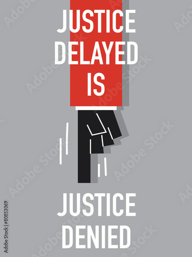 Words JUSTICE DELAYED IS JUSTICE DENIED