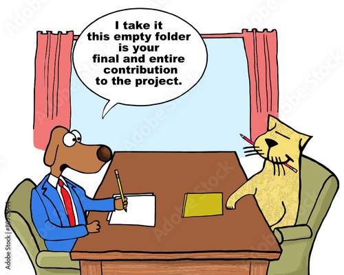 Cartoon of business dog saying cat did not help on project.